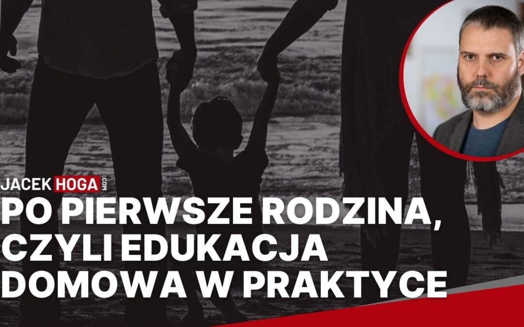 Po pierwsze rodzina, czyli edukacja domowa w praktyce