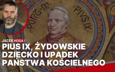 Pius IX, żydowskie dziecko i upadek Państwa Kościelnego