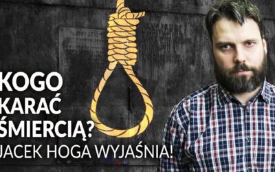 KOGO KARAĆ ŚMIERCIĄ? Jacek Hoga wyjaśnia || Jaka jest prawda?