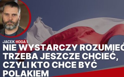 Nie wystarczy rozumieć, trzeba jeszcze chcieć, czyli kto chce być Polakiem
