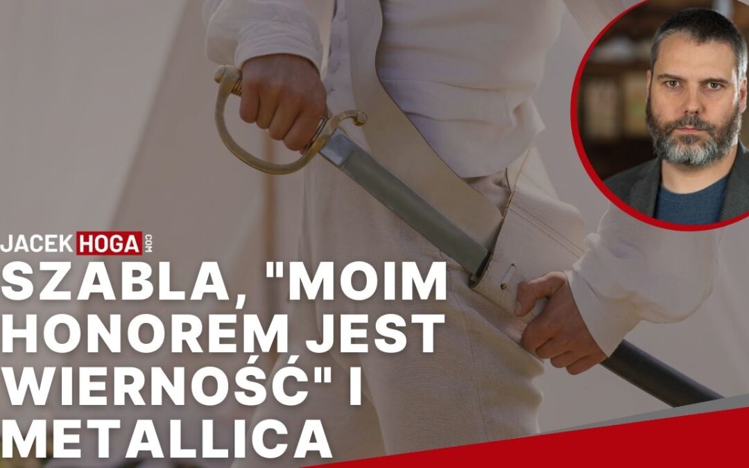 Szabla, “moim honorem jest wierność” i Metallica