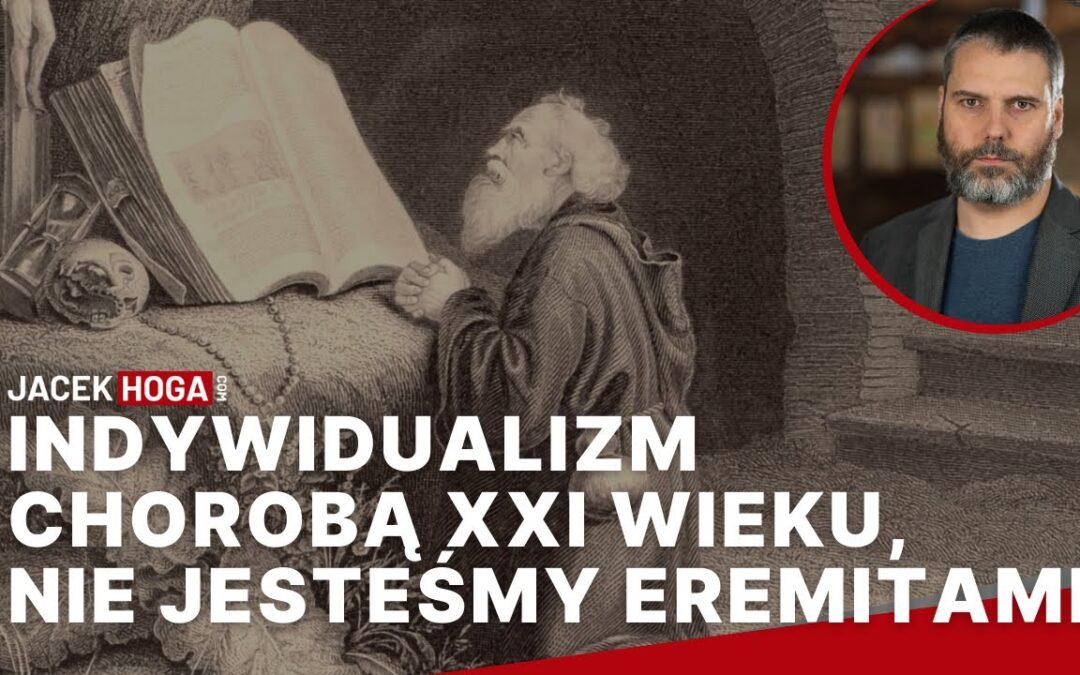 Indywidualizm chorobą współczesności, nie jesteśmy Eremitami, klan, rodzina i lojalność nas uratują