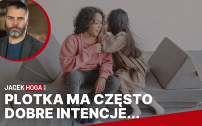 Plotka ma często dobre intencje…