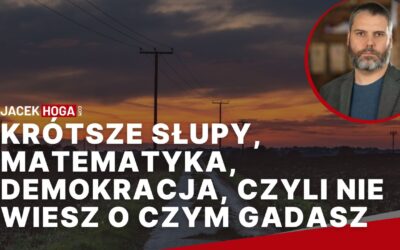 Krótsze słupy, matematyka, demokracja, czyli nie wiesz o czym gadasz