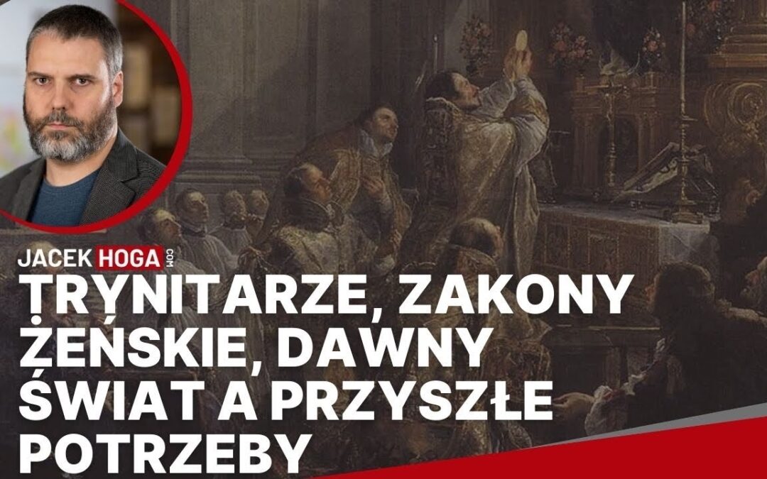 Trynitarze, zakony żeńskie ratujące upadłe kobiety, dawny świat a przyszłe potrzeby