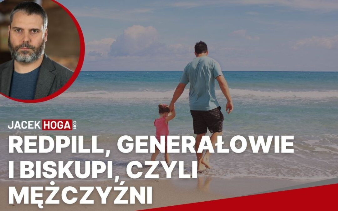 Redpill, generałowie i biskupi, czyli mężczyźni