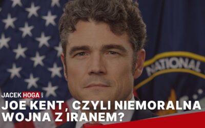 Joe Kent, czyli niemoralna wojna z Iranem?, czyli prasówka a’la Ad Arma (16 – 22 marca 2026 r.)